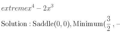 The extreme x^4-2x^3 is Saddle(0,0),Minimum(3/2 ,-27/16)